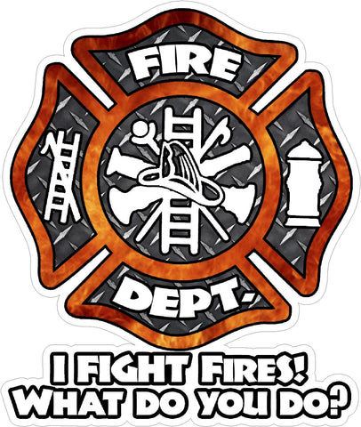 I FIGHT FIRE WHAT DO YOU DO? FIREFIGHTER WINDOW DECAL