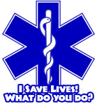 I SAVE LIVES WHAT DO YOU DO? EMS WINDOW DECAL