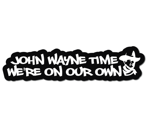 JOHN WAYNE TIME WE'RE ON OUR OWN HELMET DECAL